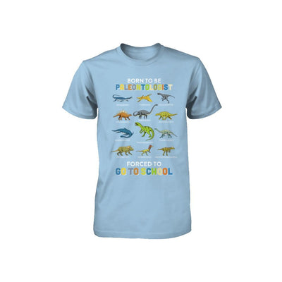 Born To Be A PALEONTOLOGIST Forced To Go To School Youth-Youth Shirt-Toddler T-Shirt-Light Blue