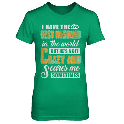 I Have The Best Husband In The World He's A Bit Crazy-T-Shirt & Hoodie-Women's T-Shirt-Irish Green
