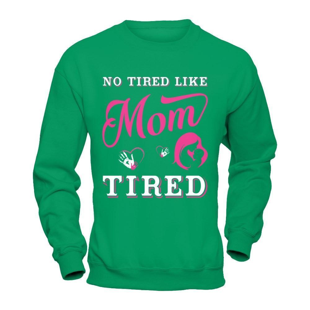 No Tired Like Mom Tired-T-Shirt & Hoodie-Crewneck Sweatshirt-Irish Green