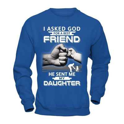 I Asked God For A Best Friend He Sent Me My Daughter-T-Shirt & Hoodie-Crewneck Sweatshirt-Royal