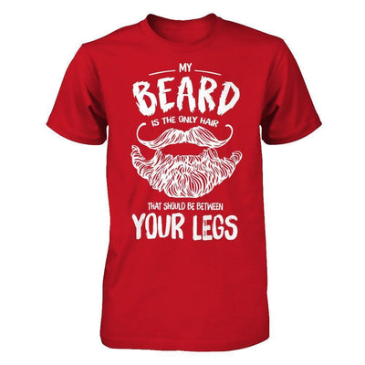 My Beard Is The Only Hair That Should Be Between Your Legs-T-Shirt & Hoodie-Classic T-Shirt-Red