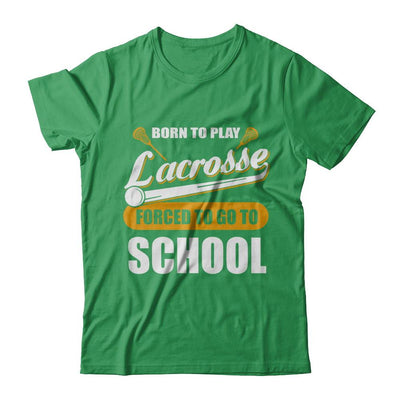 Born To Play Lacrosse Forced To Go To School-T-Shirt & Hoodie-Premium T-Shirt-Kelly Green