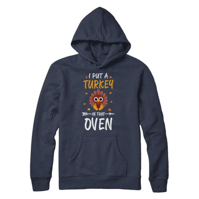 I Put A Turkey In That Oven Thanksgiving-T-Shirt & Sweatshirt-Pullover Hoodie-Navy