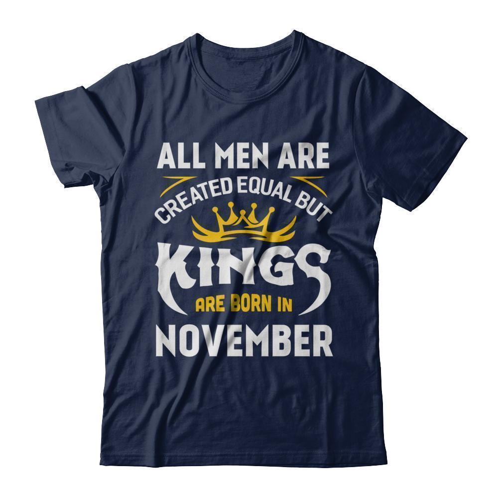 All Men Are Created Equal But Kings Are Born In November-T-Shirt & Hoodie-Classic T-Shirt-Navy