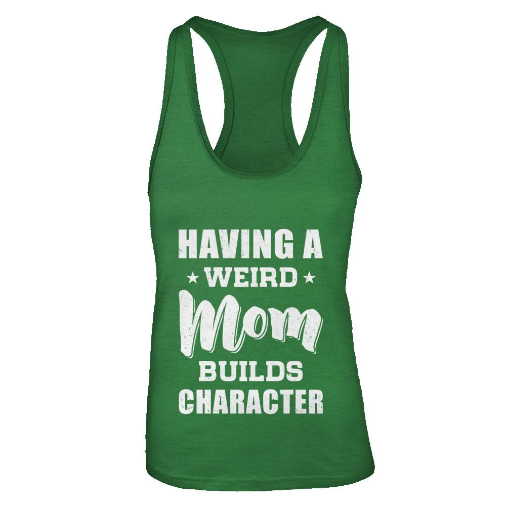 Having A Weird Mom Builds Character-T-Shirt & Tank Top-Women's Ideal Racerback Tank-Kelly Green