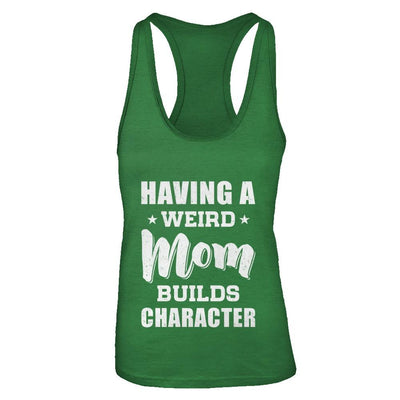 Having A Weird Mom Builds Character-T-Shirt & Tank Top-Women's Ideal Racerback Tank-Kelly Green