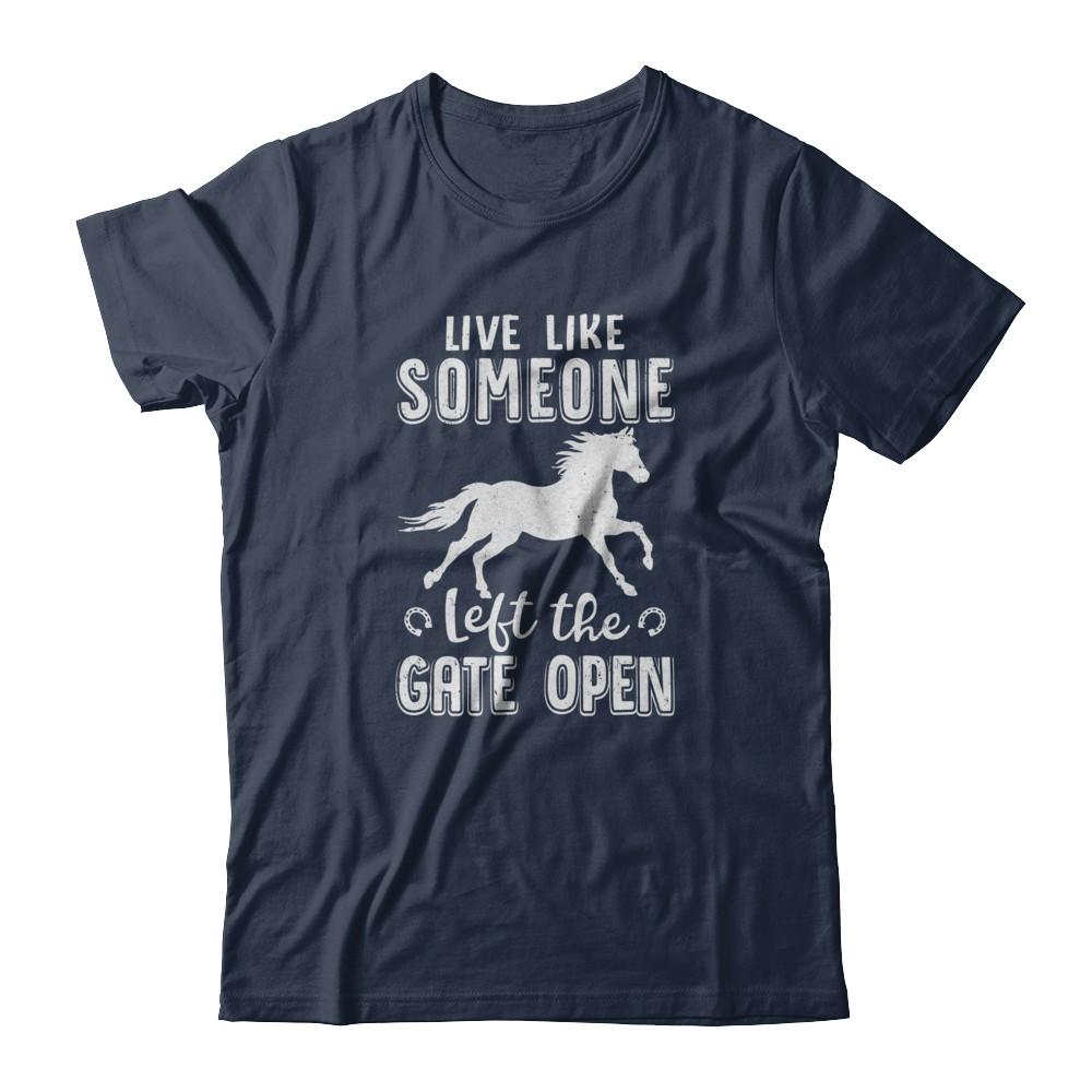 Live Like Someone Left The Gate Open Horse Gifts-T-Shirt & Tank Top-Classic T-Shirt-Navy
