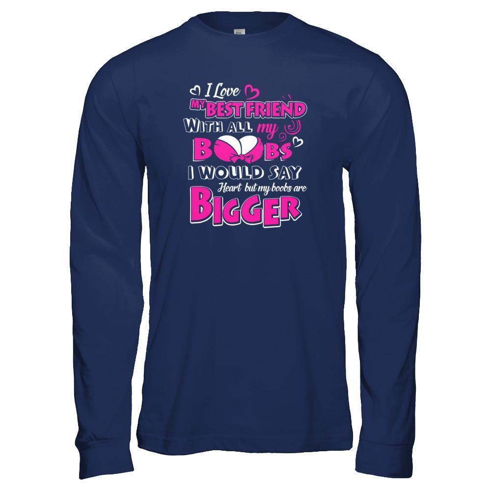 I Love My Best Friend With All My Boobs-T-Shirt & Tank Top-Long Sleeve T-Shirt-Navy