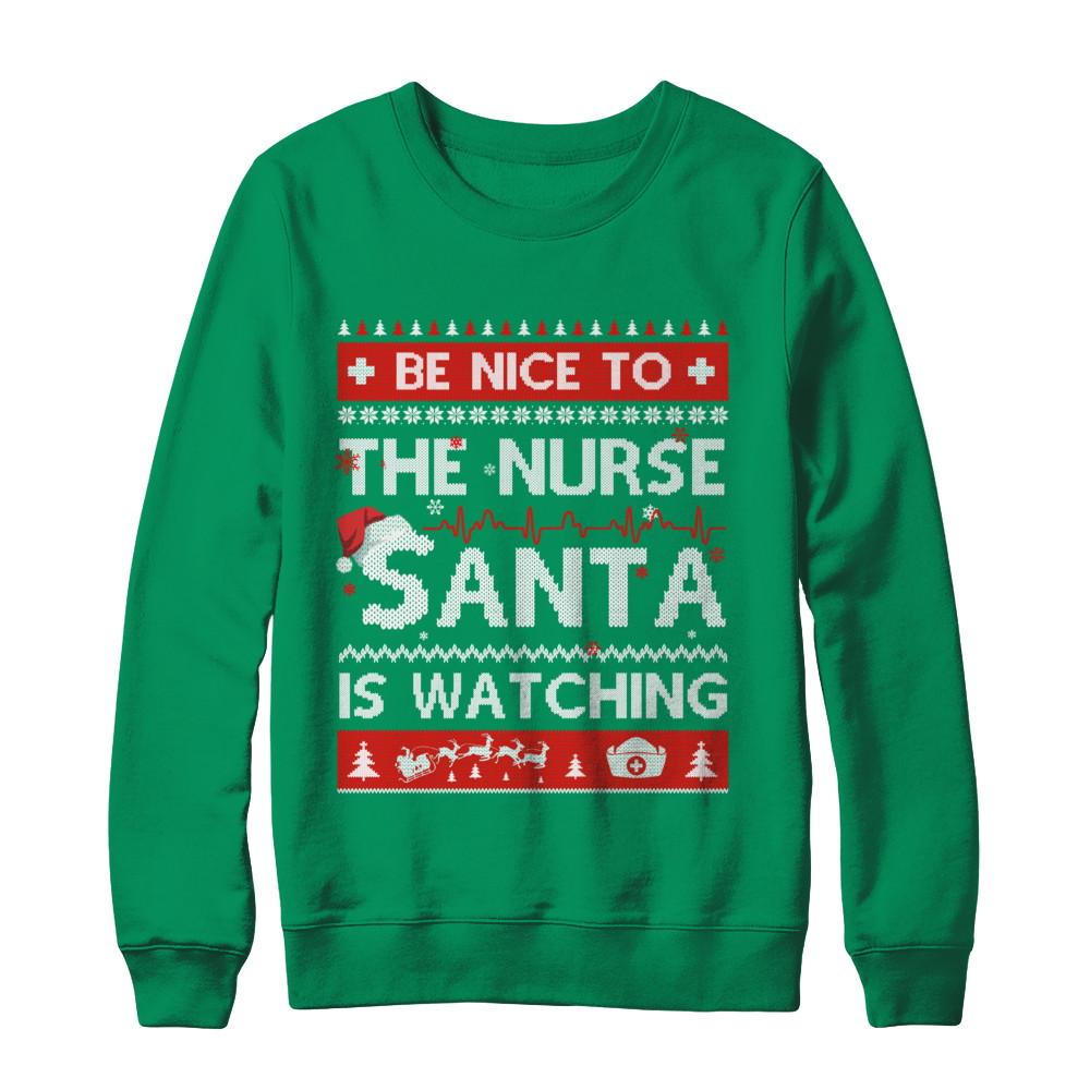 Be Nice To The Nurse Santa Is Watching Ugly Sweater-T-Shirt & Sweatshirt-Crewneck Sweatshirt-Irish Green