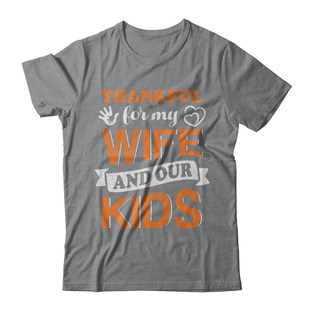 Thankful For My Wife And Our Kids Thanksgiving Day-T-Shirt & Hoodie-Classic T-Shirt-Sport Grey