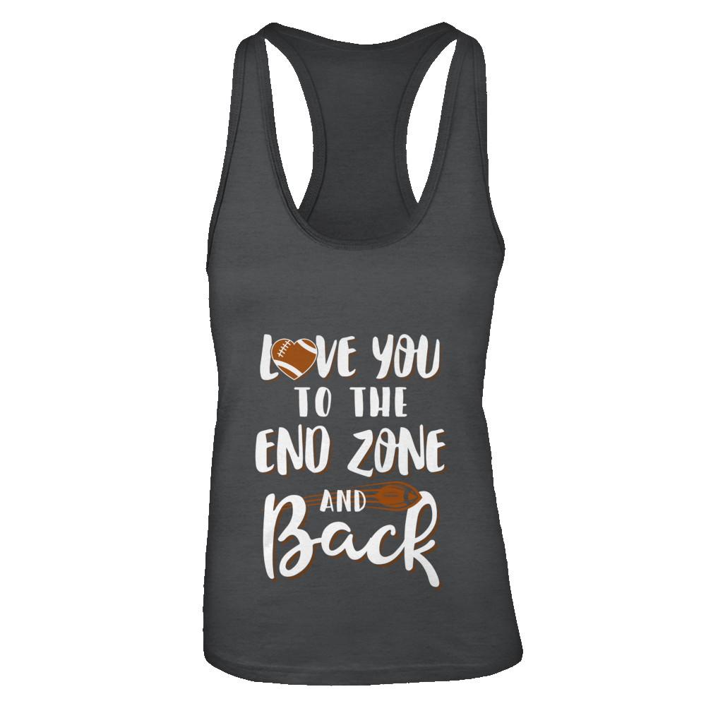 Love You To The End Zone And Back Funny Football