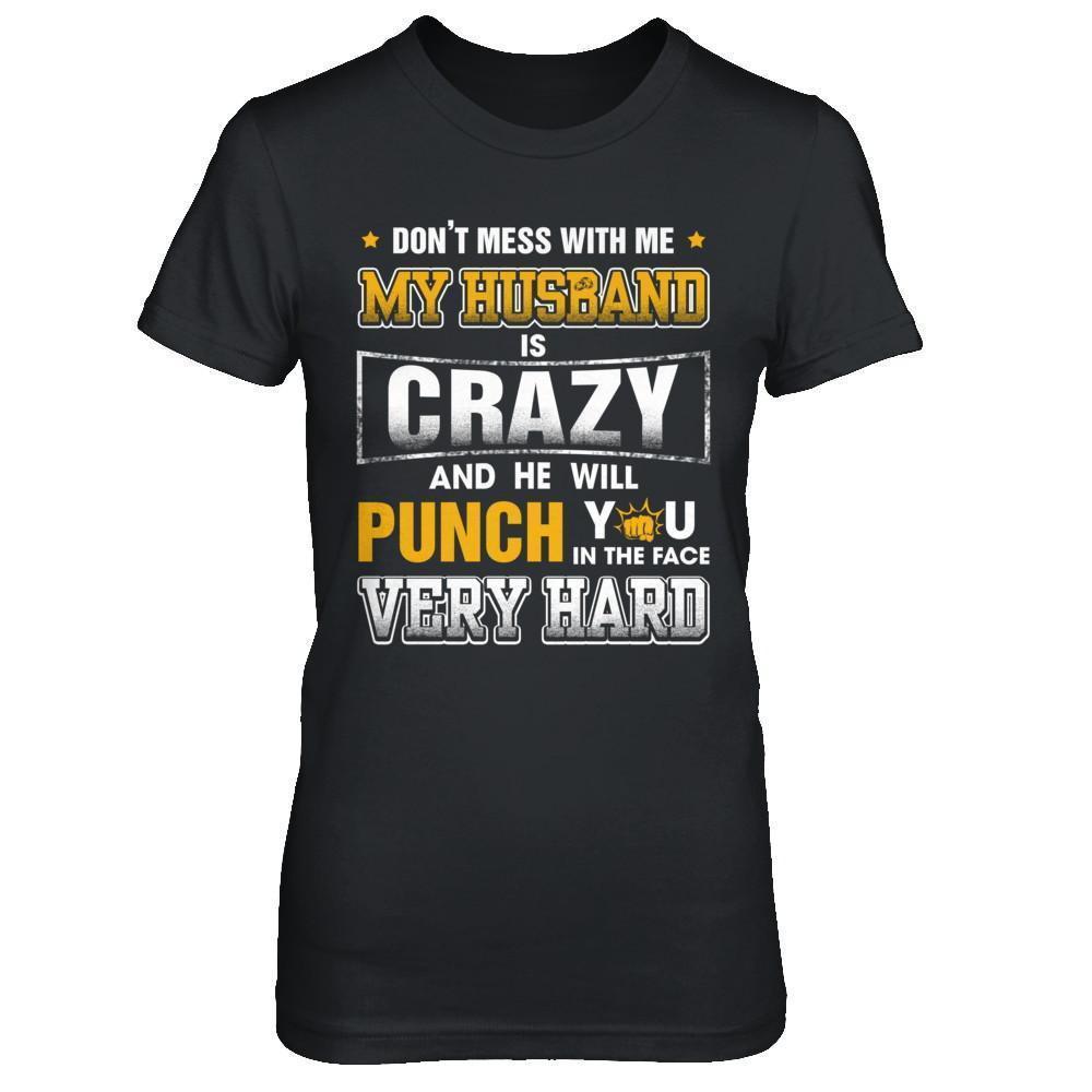 Don't Mess With Me My Husband Is Crazy She Will Punch You-T-Shirt & Hoodie-Women's T-Shirt-Black
