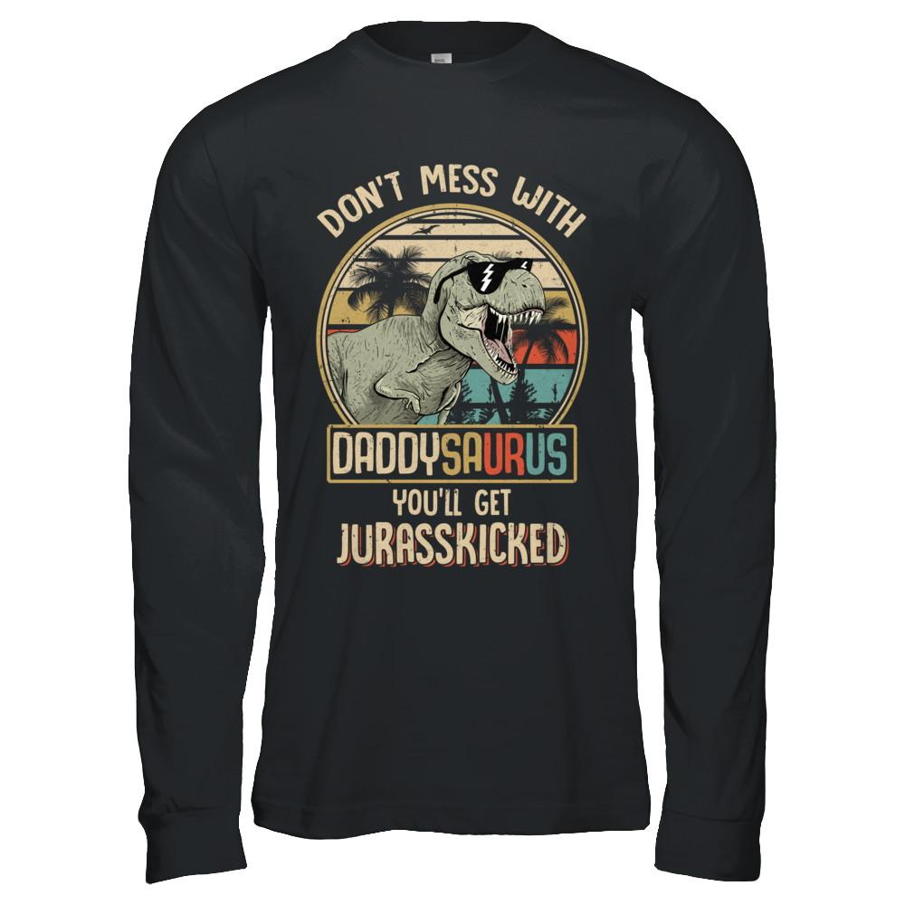 Don't Mess With Daddysaurus You'll Get Jurasskicked-T-Shirt & Hoodie-Long Sleeve T-Shirt-Black