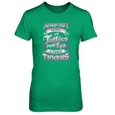 August Girl With Tattoos Pretty Eyes Thick Thighs-T-Shirt & Tank Top-Women's T-Shirt-Irish Green