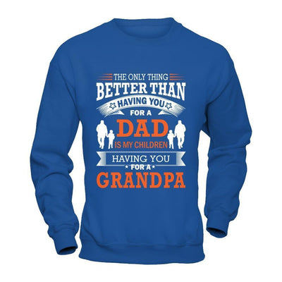 The Only Thing Better Than Having You For A Dad-T-Shirt & Hoodie-Crewneck Sweatshirt-Royal
