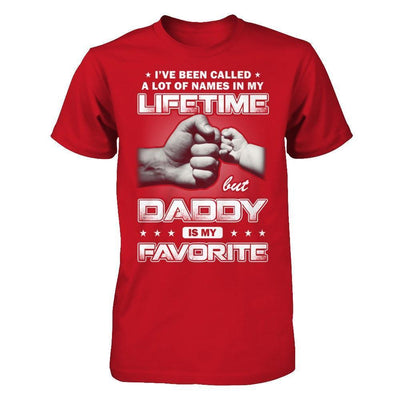 I've Been Called A Lot Of Names But Daddy Is My Favorite-T-Shirt & Hoodie-Classic T-Shirt-Red