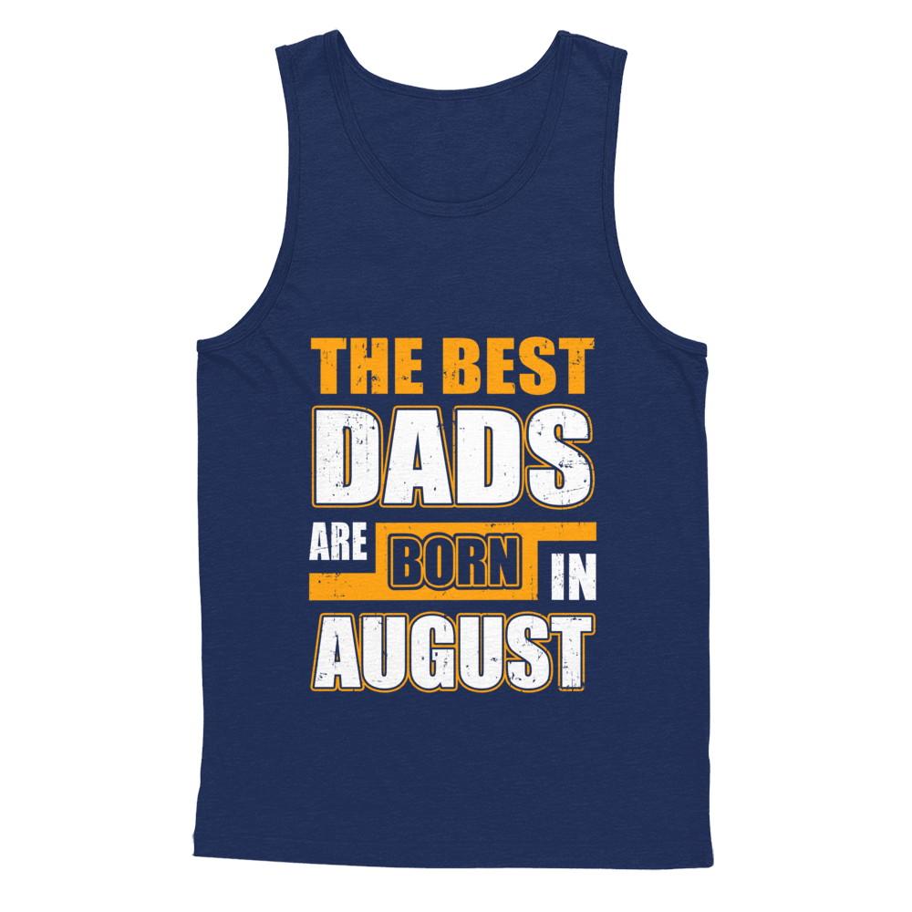 The Best Dads Are Born In August-T-Shirt & Hoodie-Unisex Tank-Navy