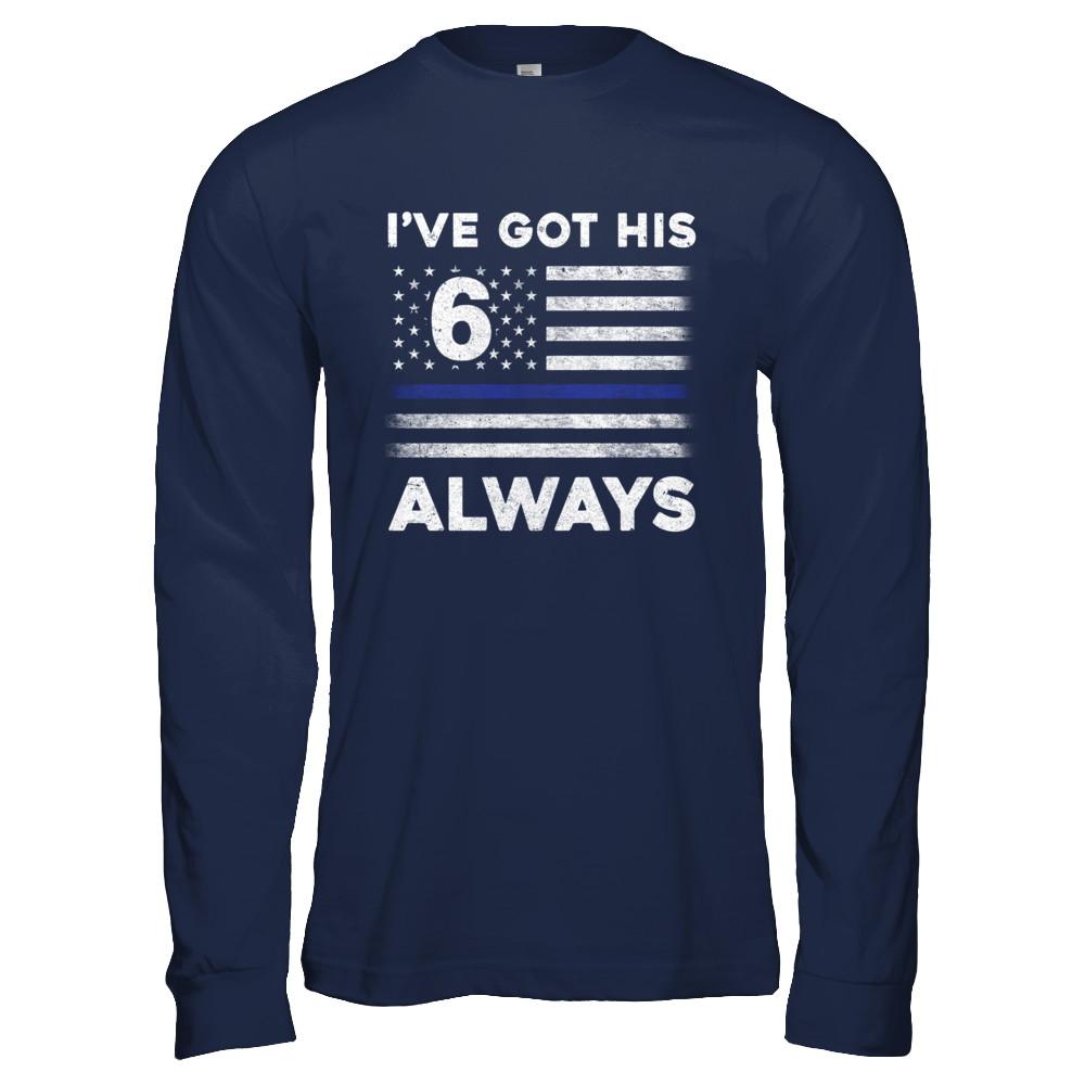 I've Got His 6 Always Police Thin Blue Line Proud Mom Dad-T-Shirt & Hoodie-Long Sleeve T-Shirt-Navy