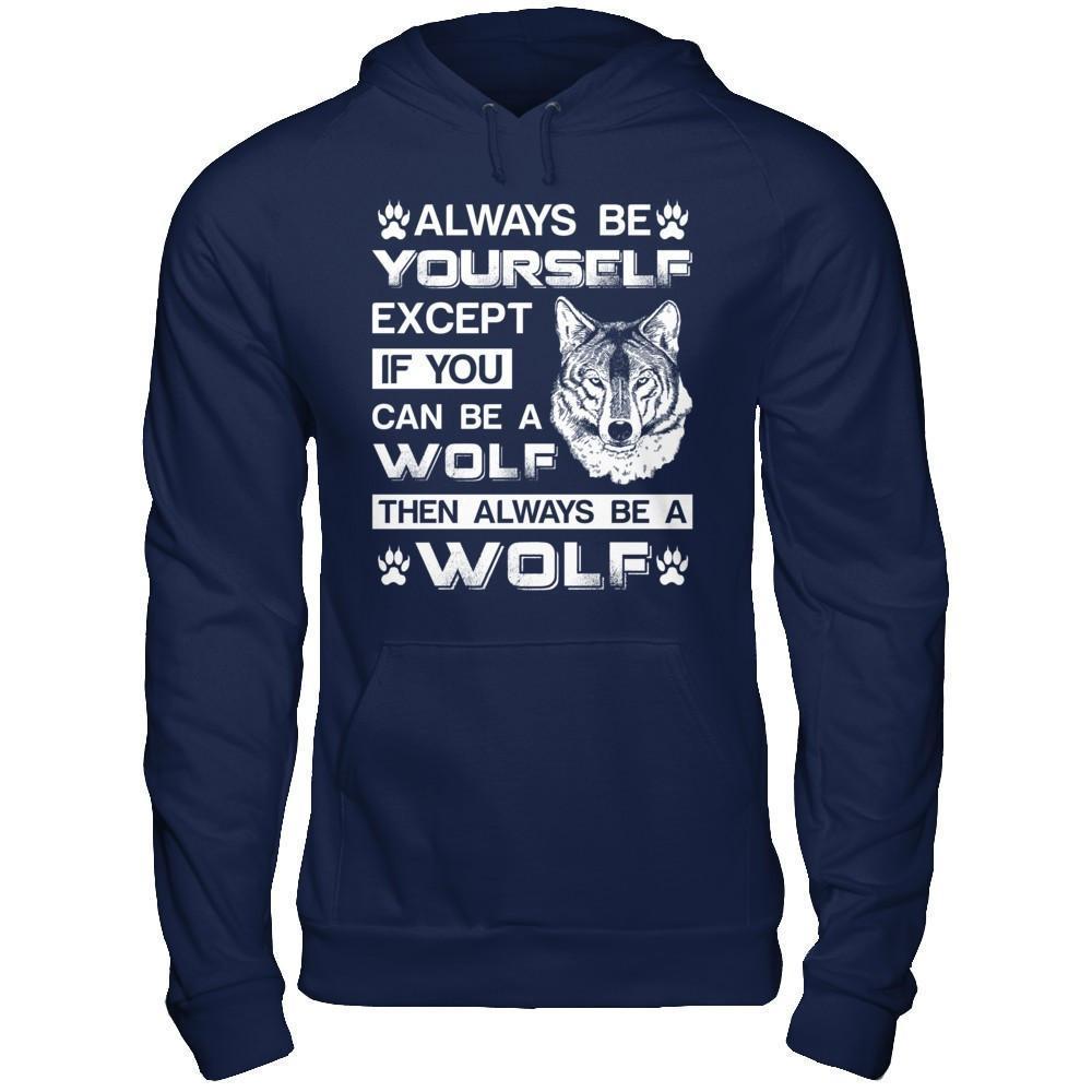 Always Be Yourself Except If You Can Be A Wolf-T-Shirt & Hoodie-Pullover Hoodie-Navy