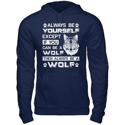 Always Be Yourself Except If You Can Be A Wolf-T-Shirt & Hoodie-Pullover Hoodie-Navy