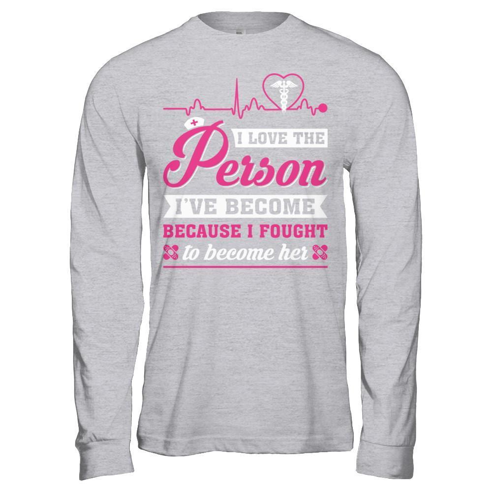 Nurse I've Become Because I Fought To Become Her-T-Shirt & Hoodie-Long Sleeve T-Shirt-Sport Grey