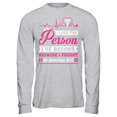 Nurse I've Become Because I Fought To Become Her-T-Shirt & Hoodie-Long Sleeve T-Shirt-Sport Grey