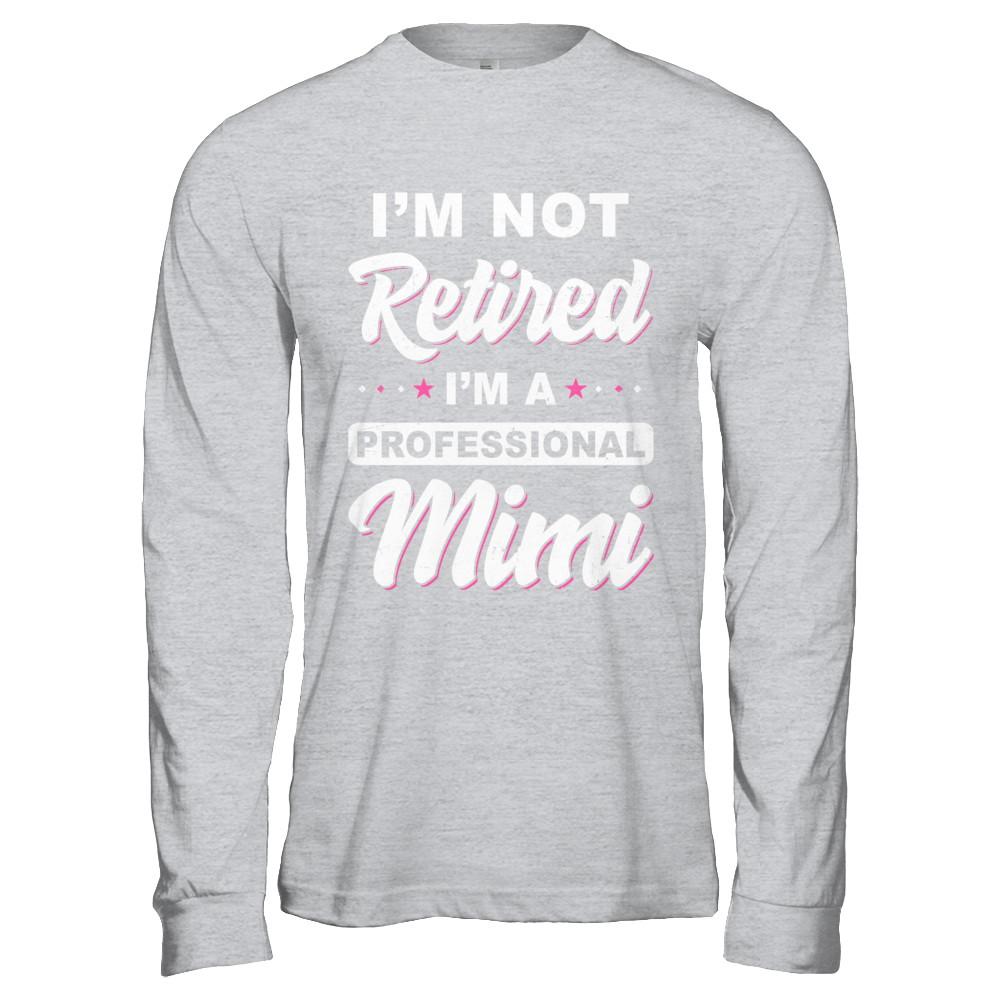 I'm Not Retired A Professional Mimi Mother Day Gift-T-Shirt & Hoodie-Long Sleeve T-Shirt-Sport Grey