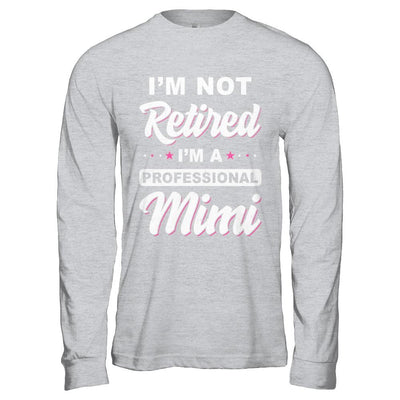 I'm Not Retired A Professional Mimi Mother Day Gift-T-Shirt & Hoodie-Long Sleeve T-Shirt-Sport Grey