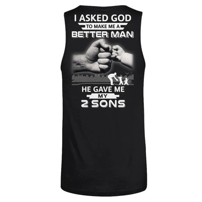 I Asked God To Make Me A Better Man He Gave Me My Two Sons-T-Shirt & Hoodie-Unisex Tank-Black