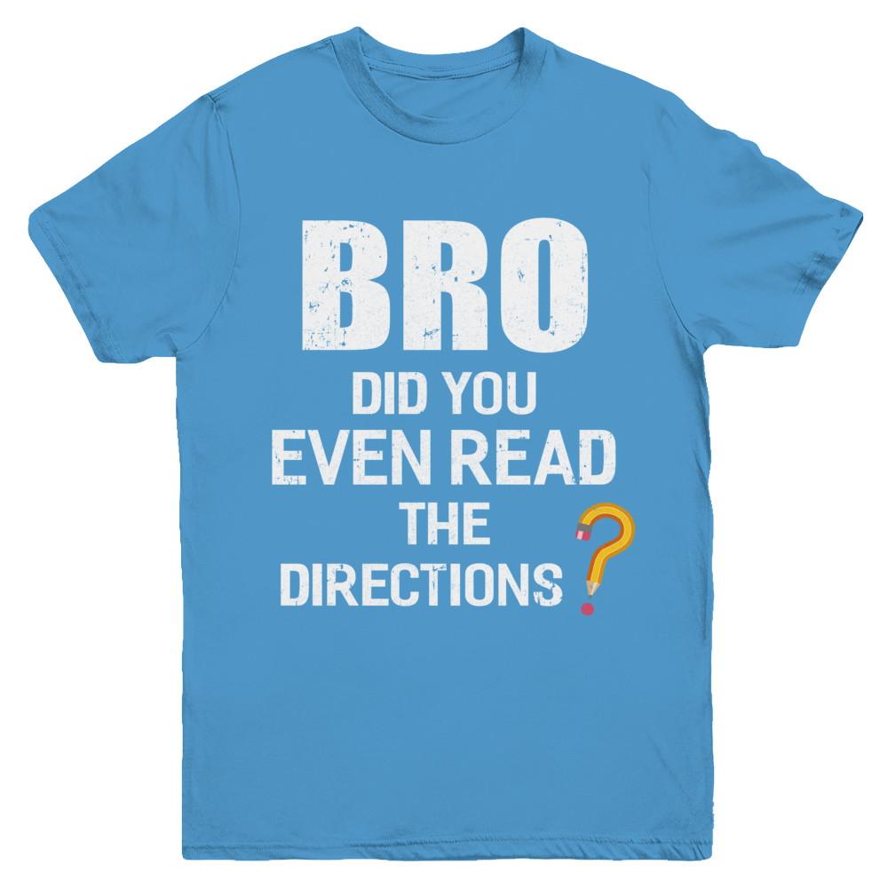 Bro Did You Even Read The Directions Youth-Youth Shirt-