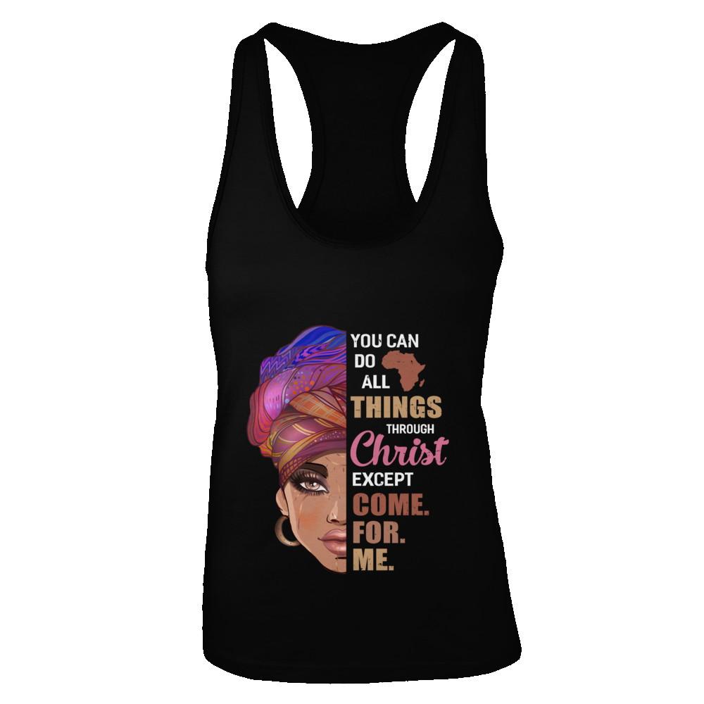 You Can Do All Things Through Christ Except Come For Me-T-Shirt & Tank Top-Women's Ideal Racerback Tank-Black