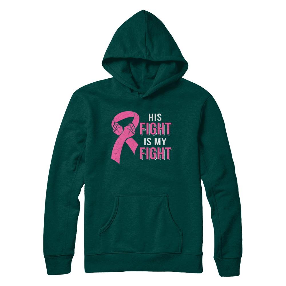 His Fight Is My Fight Pink Breast Cancer Awareness-T-Shirt & Hoodie-Pullover Hoodie-Deep Forest
