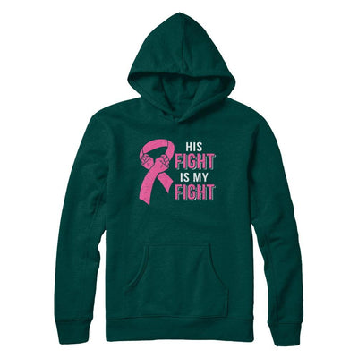 His Fight Is My Fight Pink Breast Cancer Awareness-T-Shirt & Hoodie-Pullover Hoodie-Deep Forest