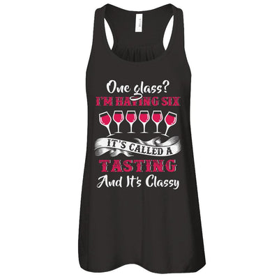 I'm Having 6 Glasses It's A Tasting And It's Classy Wine-T-Shirt & Tank Top-Women's Flowy Racerback Tank-Black