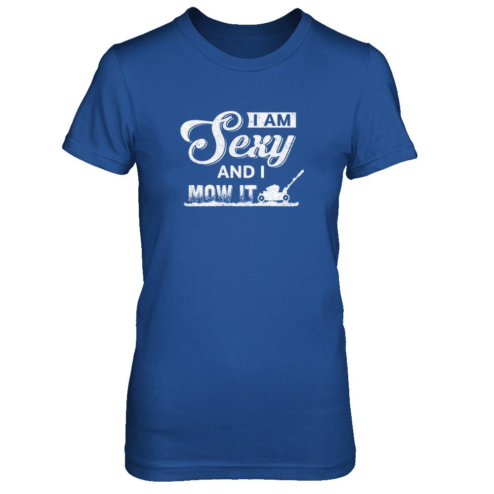 I'm Sexy And I Mow It Funny Lawn Mowing Gardeners-T-Shirt & Tank Top-Women's T-Shirt-Royal