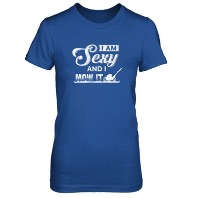 I'm Sexy And I Mow It Funny Lawn Mowing Gardeners-T-Shirt & Tank Top-Women's T-Shirt-Royal