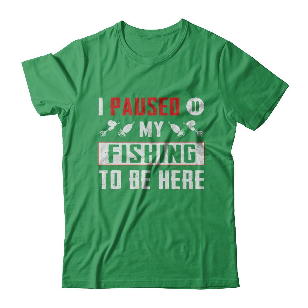 I Paused My Fishing To Be Here-T-Shirt & Hoodie-Premium T-Shirt-Kelly Green