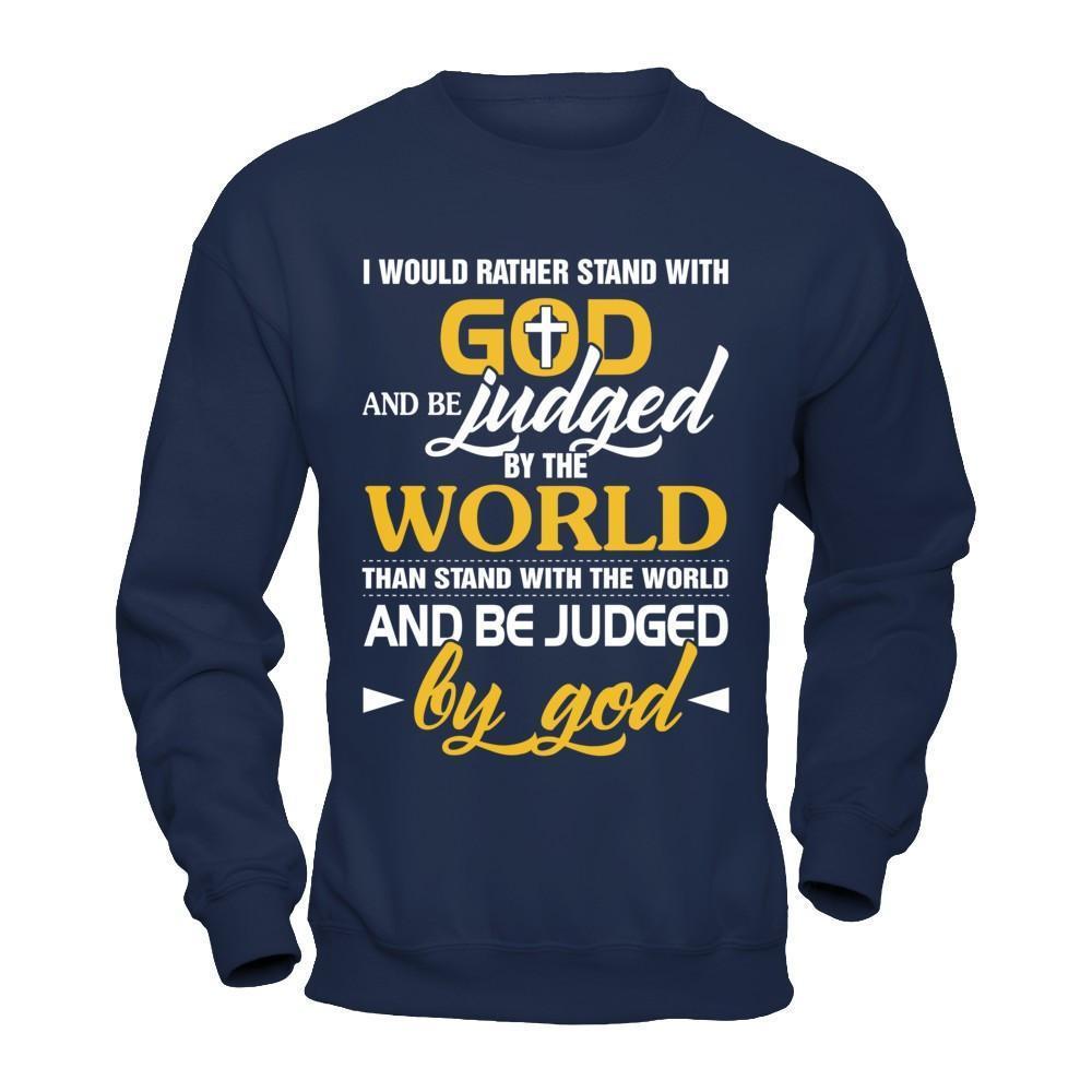 I Would Rather Stand With God And Be Judged By The World-T-Shirt & Hoodie-Crewneck Sweatshirt-Navy