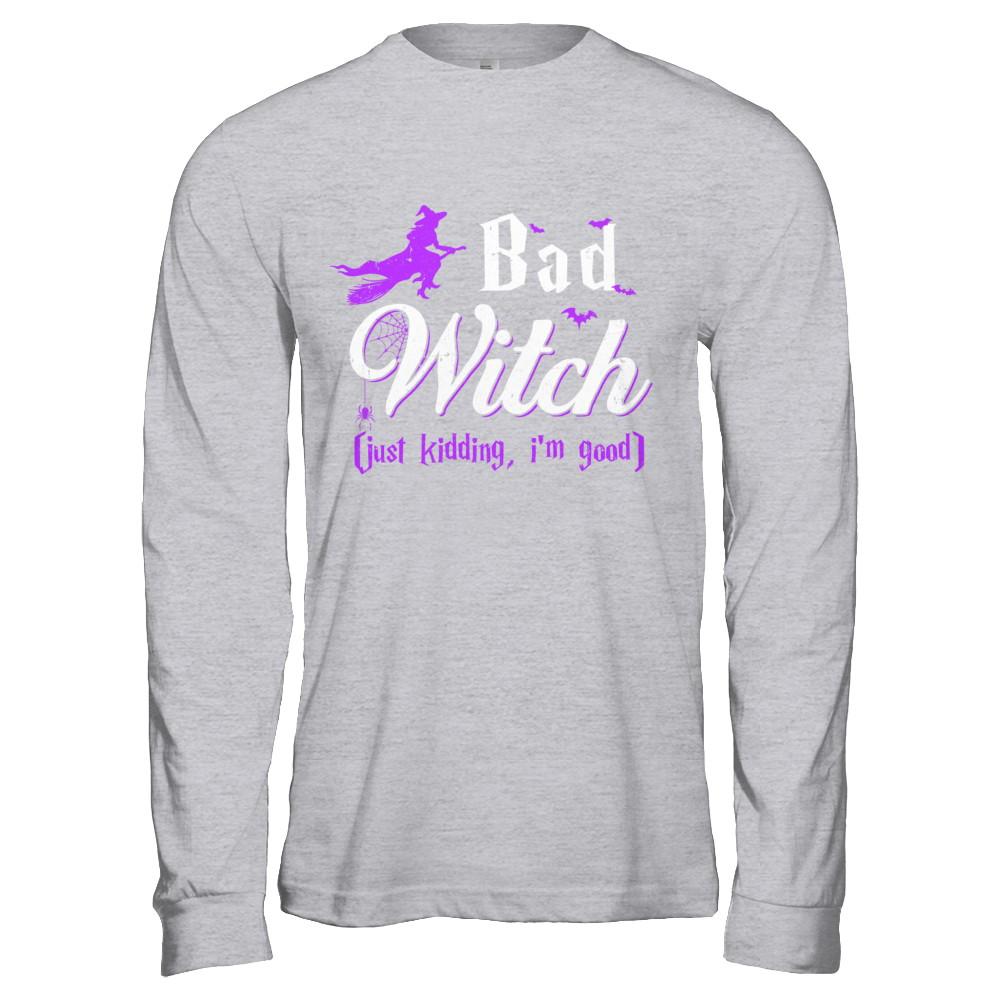 Bad Witch Just Kidding I Am Good-T-Shirt & Hoodie-Long Sleeve T-Shirt-Sport Grey