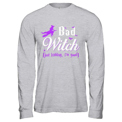Bad Witch Just Kidding I Am Good-T-Shirt & Hoodie-Long Sleeve T-Shirt-Sport Grey