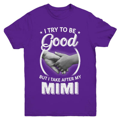 I Try To Be Good But I Take After My Mimi Toddler Kids Youth-Youth Shirt-Youth T-Shirt-Purple