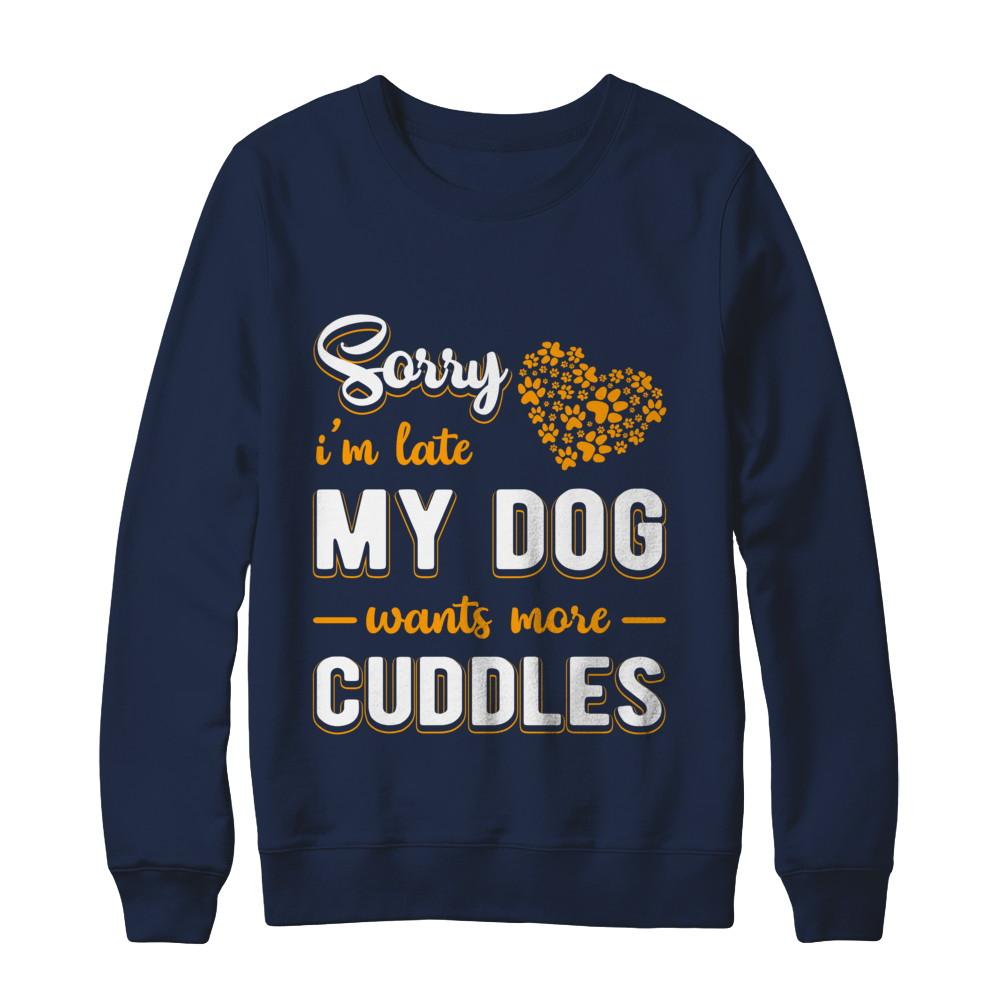 Sorry I'm Late My Dog Wants More Cuddles-T-Shirt & Hoodie-Crewneck Sweatshirt-Navy