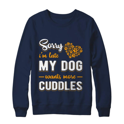 Sorry I'm Late My Dog Wants More Cuddles-T-Shirt & Hoodie-Crewneck Sweatshirt-Navy