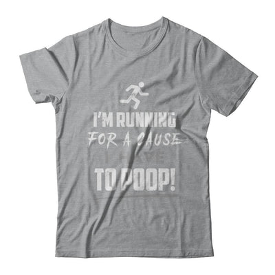 I'm Running For A Cause I Have To Poop-T-Shirt & Hoodie-Classic T-Shirt-Sport Grey