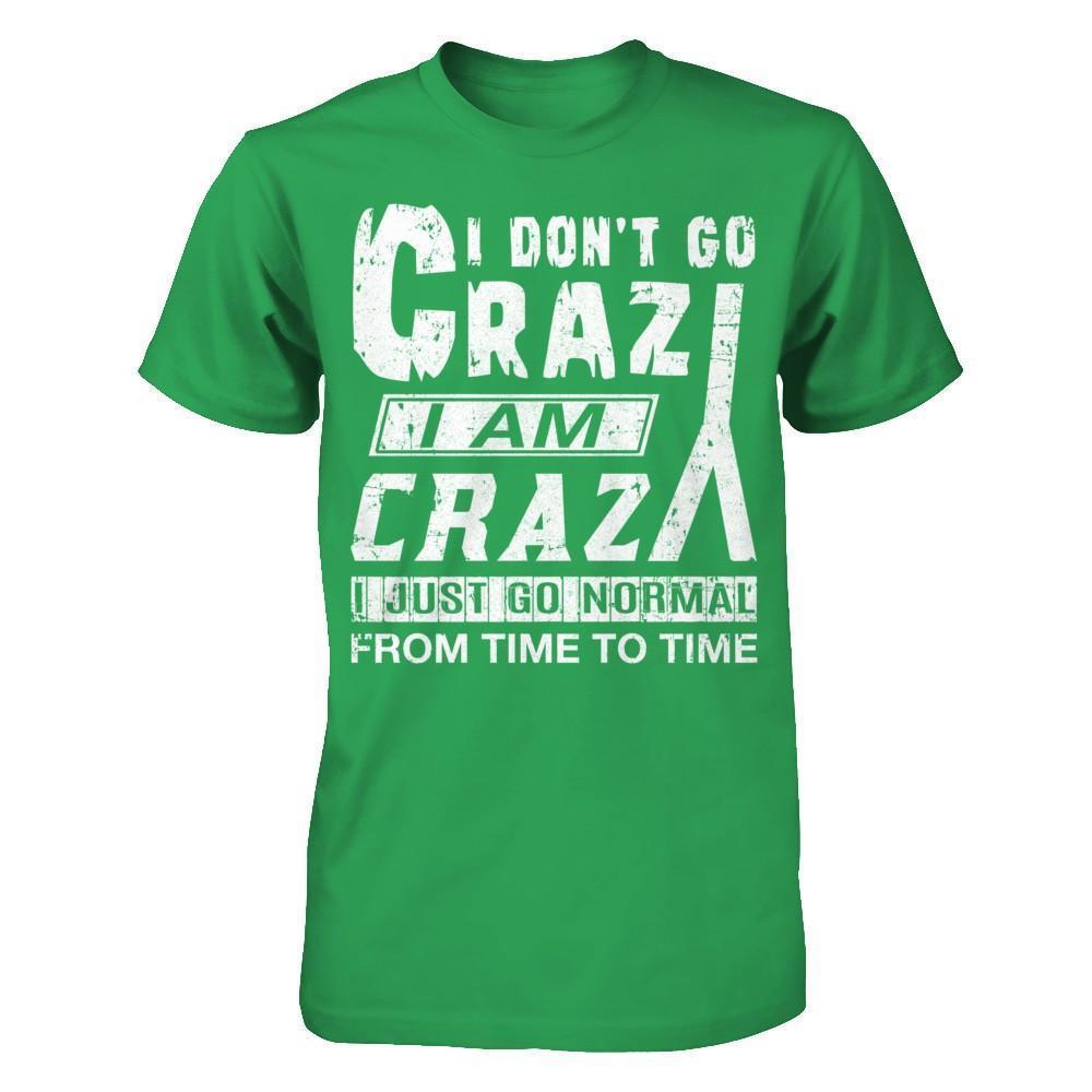 I Don't Crazy I Am Crazy I Just Go Normal From Time To Time-T-Shirt & Hoodie-Premium T-Shirt-Kelly Green