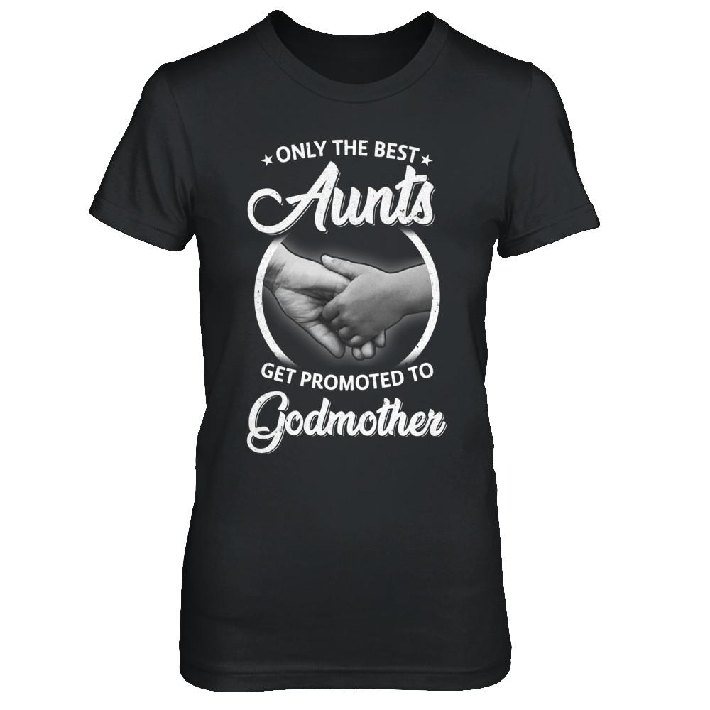 Only The Best Aunts Get Promoted To Godmother-T-Shirt & Hoodie-Women's T-Shirt-Black