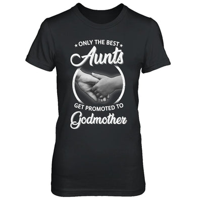 Only The Best Aunts Get Promoted To Godmother-T-Shirt & Hoodie-Women's T-Shirt-Black