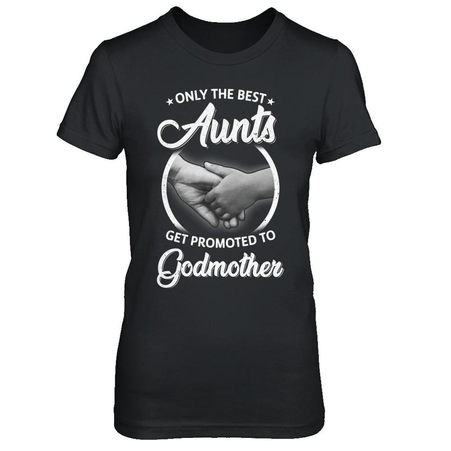 Only The Best Aunts Get Promoted To Godmother-T-Shirt & Hoodie-Women's T-Shirt-Black
