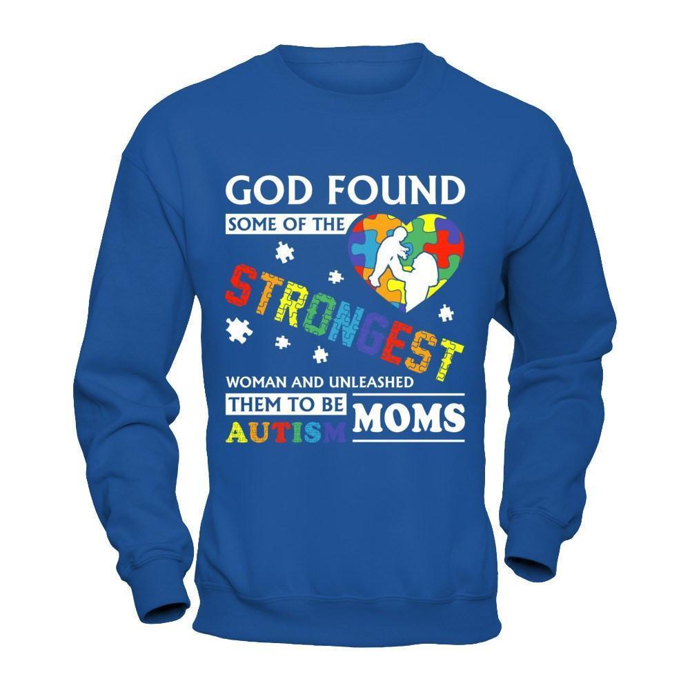 God Found Some Of Strongest Women And Unleashed Them To Me Autism Mom-T-Shirt & Hoodie-Crewneck Sweatshirt-Royal