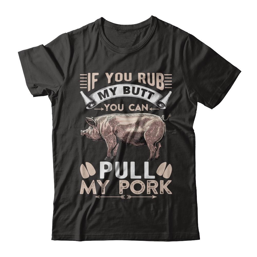 If You Rub My Butt You Can Pull My Pork-T-Shirt & Hoodie-Premium T-Shirt-Black